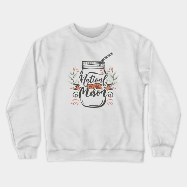 National Mason Jar Day – November Crewneck Sweatshirt by irfankokabi